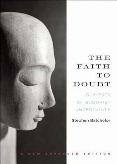 The Faith to Doubt: Glimpses of Buddhist Uncertainty, Paperback