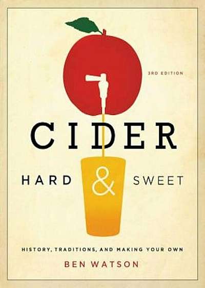 Cider, Hard and Sweet: History, Traditions, and Making Your Own, Paperback