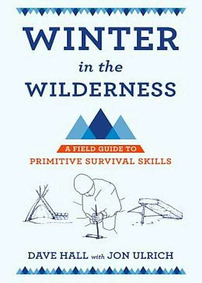Winter in the Wilderness: A Field Guide to Primitive Survival Skills, Paperback