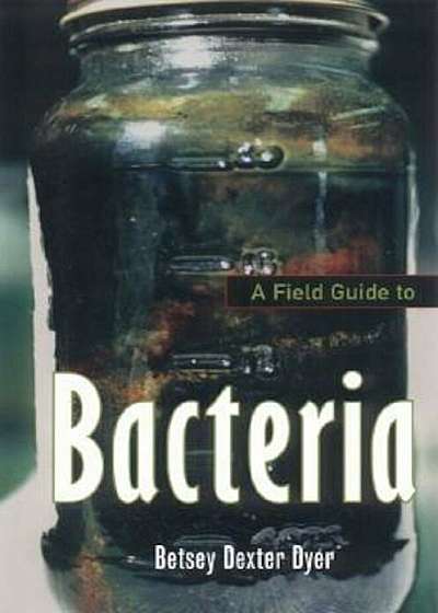 A Field Guide to Bacteria, Paperback