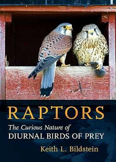 Raptors: The Curious Nature of Diurnal Birds of Prey, Hardcover