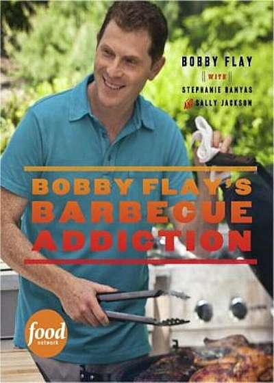 Bobby Flay's Barbecue Addiction, Hardcover