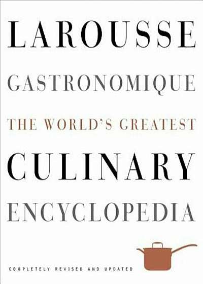 Larousse Gastronomique: The World's Greatest Culinary Encyclopedia, Hardcover