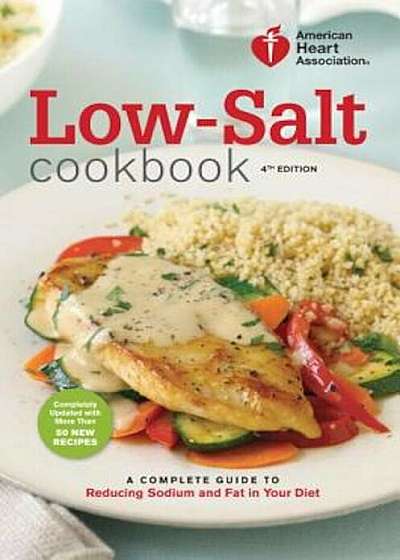 Low-Salt Cookbook: A Complete Guide to Reducing Sodium and Fat in Your Diet, Paperback