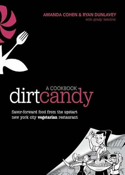 Dirt Candy: A Cookbook: Flavor-Forward Food from the Upstart New York City Vegetarian Restaurant, Paperback