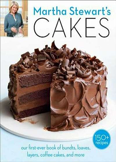 Martha Stewart's Cakes: Our First-Ever Book of Bundts, Loaves, Layers, Coffee Cakes, and More, Paperback