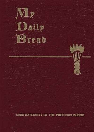 My Daily Bread: A Summary of the Spiritual Life: Simplified and Arranged for Daily Reading, Reflection and Prayer, Paperback