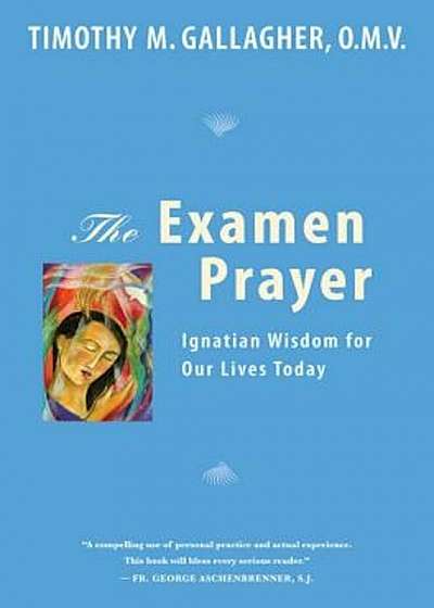 The Examen Prayer: Ignatian Wisdom for Our Lives Today, Paperback