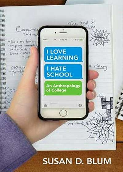 'I Love Learning; I Hate School': An Anthropology of College, Paperback