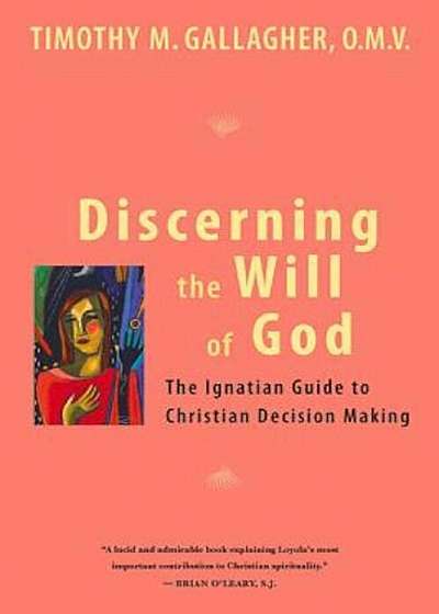Discerning the Will of God: An Ignatian Guide to Christian Decision Making, Paperback