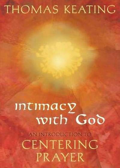 Intimacy with God: An Introduction to Centering Prayer, Paperback