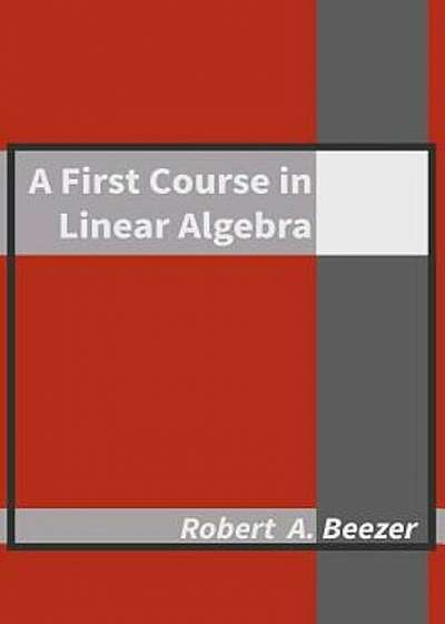 A First Course in Linear Algebra, Hardcover