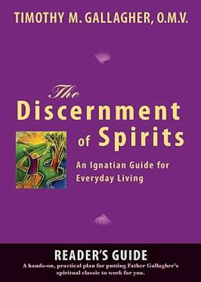 The Discernment of Spirits: A Reader's Guide: An Ignatian Guide for Everyday Living, Paperback