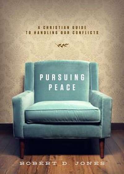Pursuing Peace: A Christian Guide to Handling Our Conflicts, Paperback