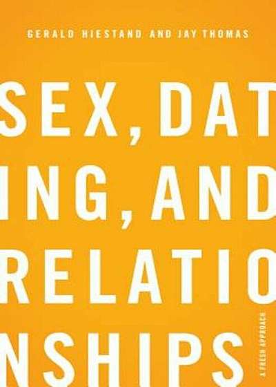 Sex, Dating, and Relationships: A Fresh Approach, Paperback
