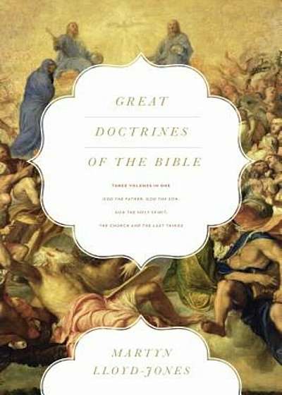 Great Doctrines of the Bible: God the Father, God the Son/God the Holy Spirit/The Church and the Last Things, Paperback