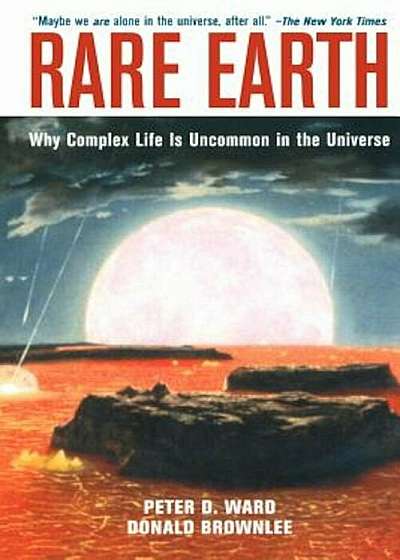Rare Earth: Why Complex Life Is Uncommon in the Universe, Paperback