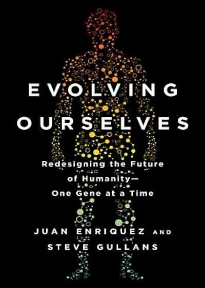 Evolving Ourselves: Redesigning the Future of Humanity--One Gene at a Time, Paperback