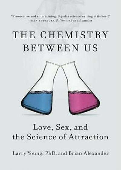 The Chemistry Between Us: Love, Sex, and the Science of Attraction, Paperback