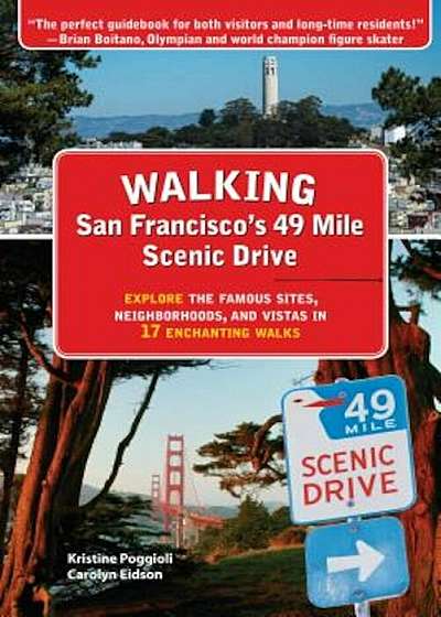 Walking San Francisco's 49 Mile Scenic Drive: Explore the Famous Sites, Neighborhoods, and Vistas in 17 Enchanting Walks, Paperback