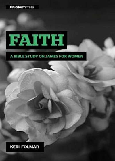 Faith: A Bible Study on James for Women, Paperback