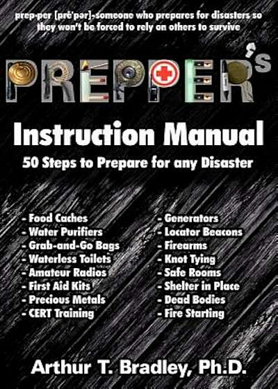 Prepper's Instruction Manual: 50 Steps to Prepare for Any Disaster, Paperback
