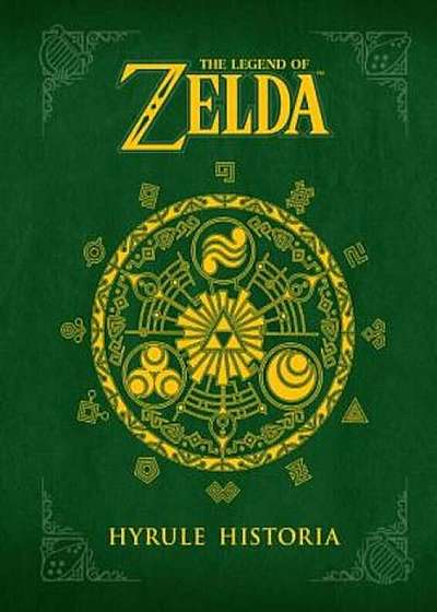 The Legend of Zelda: Hyrule Historia Hyrule Historia, Hardcover