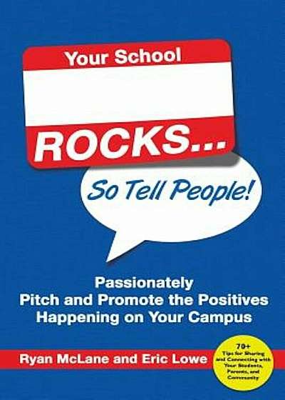 Your School Rocks... So Tell People! Passionately Pitch and Promote the Positives Happening on Your Campus, Paperback