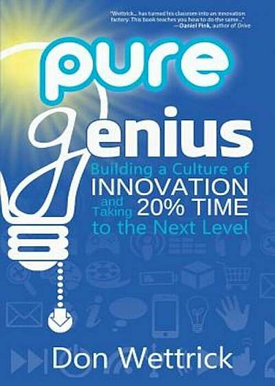 Pure Genius: Building a Culture of Innovation and Taking 20 procente Time to the Next Level, Paperback