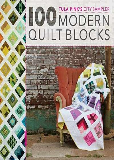 Tula Pink's City Sampler: 100 Modern Quilt Blocks, Paperback