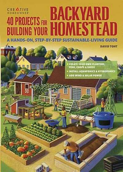 40 Projects for Building Your Backyard Homestead: A Hands-On, Step-By-Step Sustainable-Living Guide, Paperback