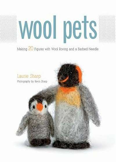 Wool Pets: Making 20 Figures with Wool Roving and a Barbed Needle, Paperback