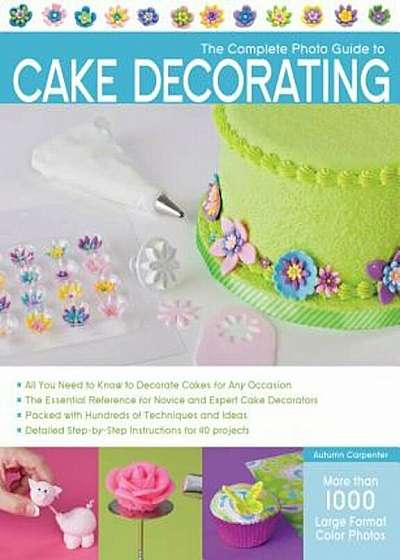 The Complete Photo Guide to Cake Decorating, Paperback