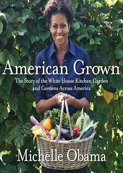 American Grown: The Story of the White House Kitchen Garden and Gardens Across America, Hardcover