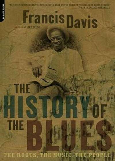 The History of the Blues: The Roots, the Music, the People, Paperback
