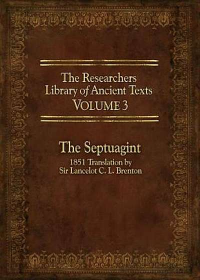 The Researcher's Library of Ancient Texts, Volume 3: The Septuagint: 1851 Translation by Sir Lancelot C. L. Brenton, Paperback
