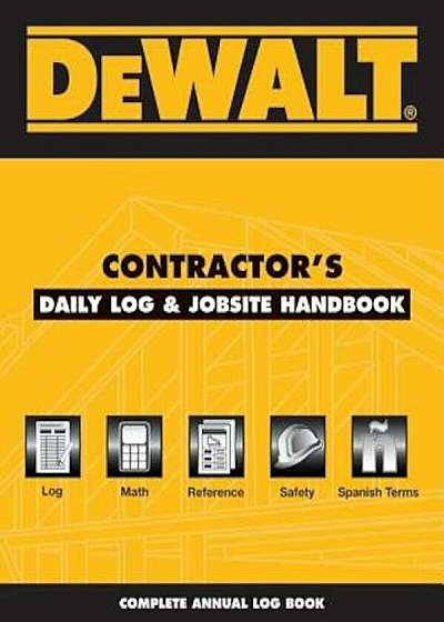 Dewalt Contractor's Daily Logbook & Jobsite Reference: Annual Edition, Paperback