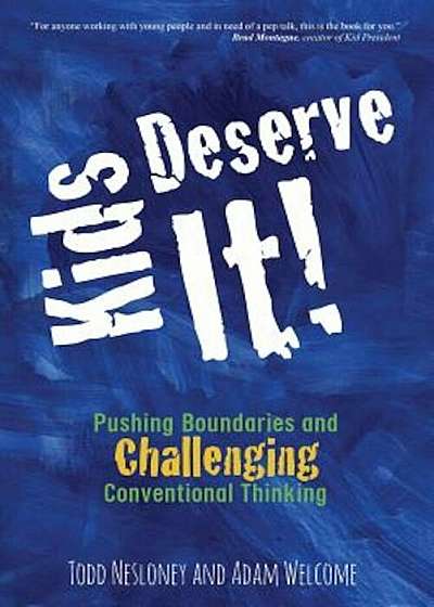 Kids Deserve It! Pushing Boundaries and Challenging Conventional Thinking, Paperback