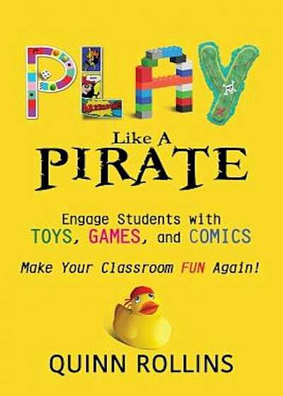 Play Like a Pirate: Engage Students with Toys, Games, and Comics, Paperback
