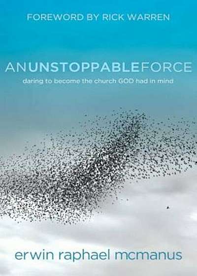 An Unstoppable Force: Daring to Become the Church God Had in Mind, Paperback