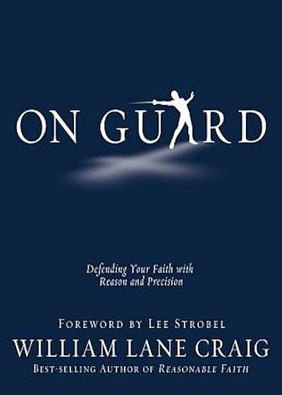 On Guard: Defending Your Faith with Reason and Precision, Paperback
