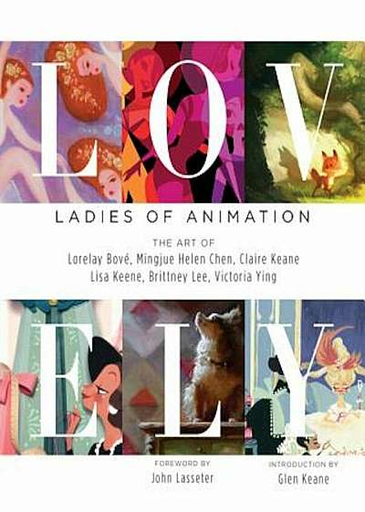 Lovely: Ladies of Animation: The Art of Lorelay Bove, Brittney Lee, Claire Keane, Lisa Keene, Victoria Ying and Helen Chen, Hardcover