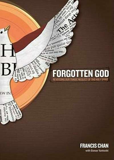 Forgotten God: Reversing Our Tragic Neglect of the Holy Spirit, Paperback