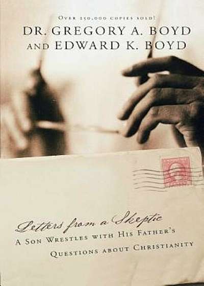 Letters from a Skeptic: A Son Wrestles with His Father's Questions about Christianity, Paperback