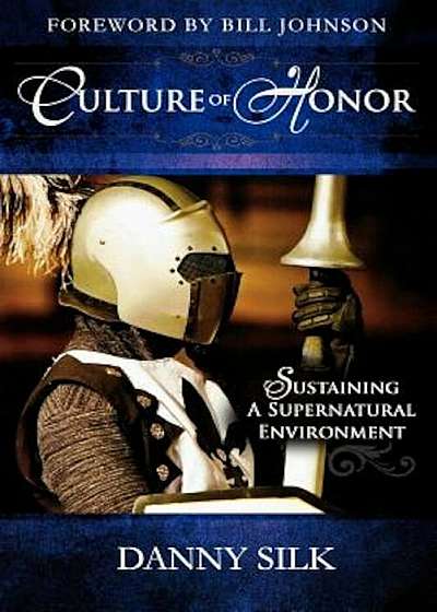 Culture of Honor: Sustaining a Supernatural Environment, Paperback