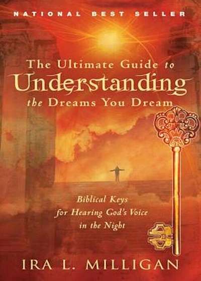 The Ultimate Guide to Understanding the Dreams You Dream: Biblical Keys for Hearing God's Voice in the Night, Paperback