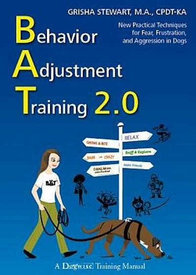 Behavior Adjustment Training 2.0: New Practical Techniques for Fear, Frustration, and Aggression in Dogs, Paperback