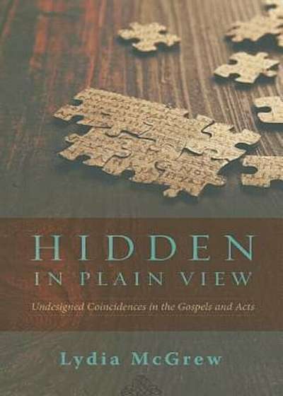 Hidden in Plain View: Undesigned Coincidences in the Gospels and Acts, Paperback