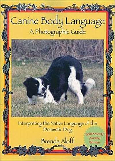 Canine Body Language: A Photographic Guide: Interpreting the Native Language of the Domestic Dog, Paperback