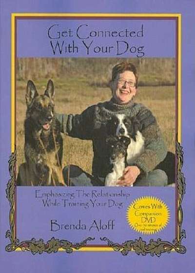 Get Connected with Your Dog: Emphasizing the Relationship While Training Your Dog 'With DVD', Paperback